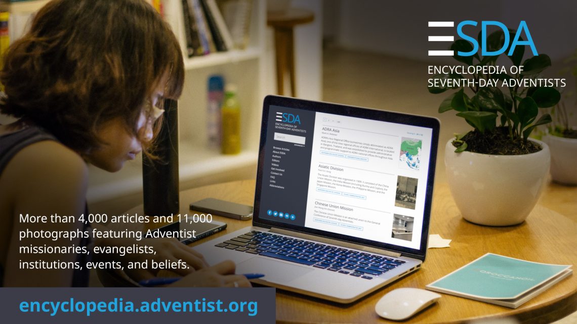 The Encyclopedia of Seventh-day Adventists includes more than 4,000 articles and 11,000 photographs featuring Adventist missionaries, evangelists, institutions, events, and beliefs. encyclopedia.adventists.org
