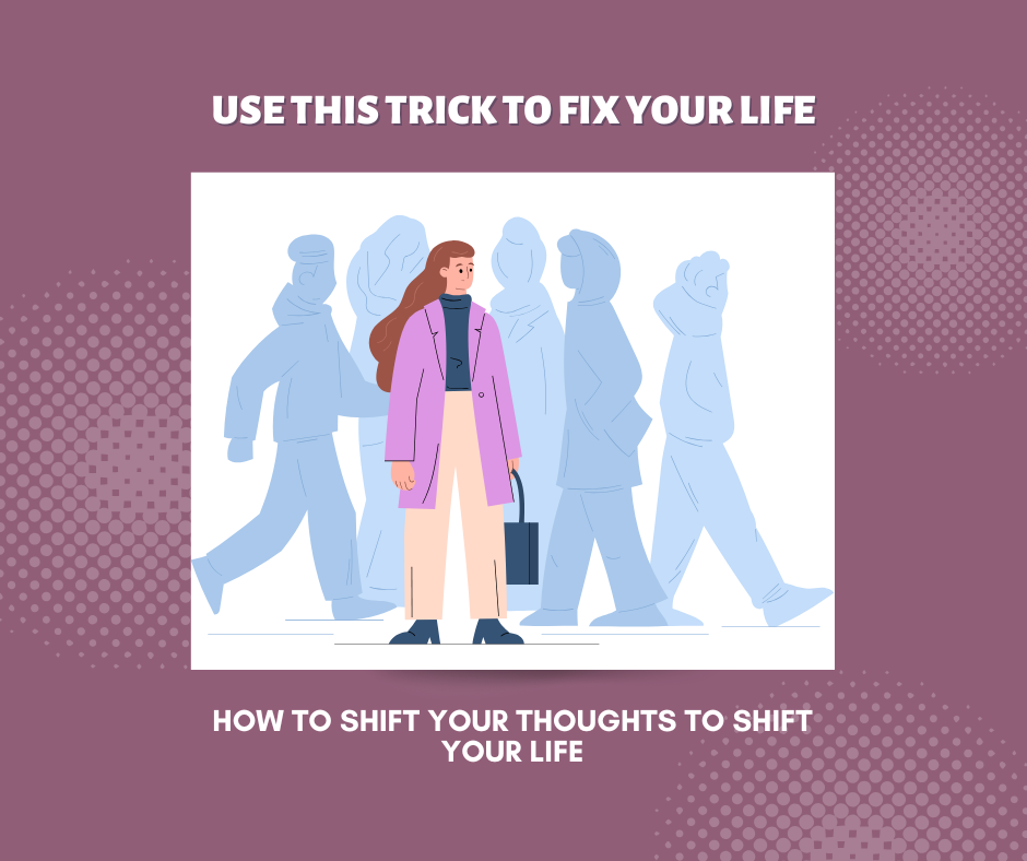 A photo with title "Use this trick to fix your life: how to shift your thoughts to shift your life" featuring an illustration with a woman standing with shadowed images of people walking behind her.